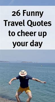 Image result for Traveling Quotes Funny