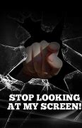 Image result for Stop Looking at My Computer Screen