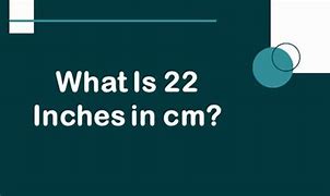 Image result for 22 CMS in Inches