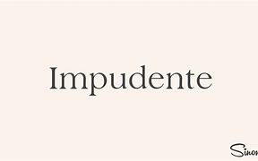 Image result for impudente