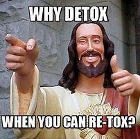 Image result for Detox Meme