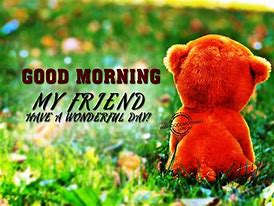 Image result for Have a Good Day My Dear Friend