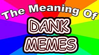 Image result for What Does Dank Memes Mean