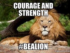 Image result for Strength and Courage Meme