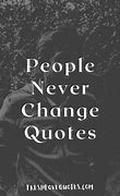 Image result for People Never Change Quotes