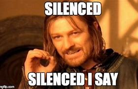 Image result for Silenced Meme