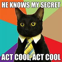 Image result for Act Cool Meme