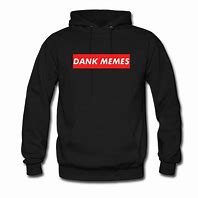 Image result for Dank Memes Hoodie