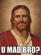 Image result for You Mad Bro Jesus