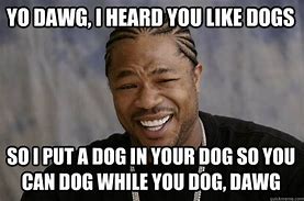 Image result for Yo Dawg Meme Dogs