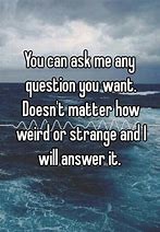 Image result for Ask Me Anything You Want