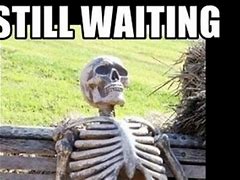 Image result for Waiting for Outcome Meme