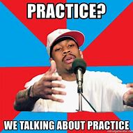 Image result for We Talking About Practice Meme