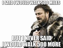 Image result for I Would Walk 500 Miles Meme