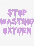 Image result for Wasting Oxygen Meme