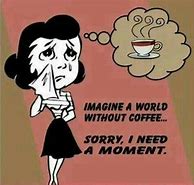 Image result for Me without Coffee Meme