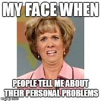 Image result for Me Personal Problems Meme