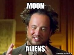 Image result for Moon Aliens Meme