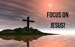 Image result for Focus On Jesus Look Up