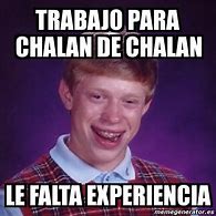 Image result for Chalán El Trabajo Memes