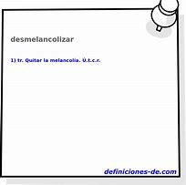 Image result for desmelancolizar
