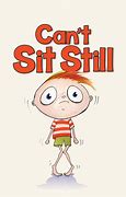 Image result for Can't Sit Still
