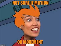 Image result for No Motion Meme
