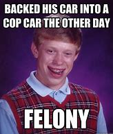 Image result for Felony Meme