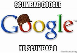 Image result for Scumbag Google