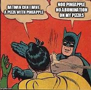 Image result for No Pineapple Pizza Meme