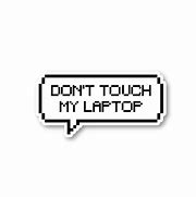 Image result for Don%27t Touch My Tablet