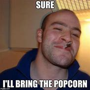 Image result for I'll Bring Popcorn Meme