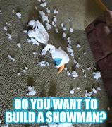 Image result for Do You Want to Build a Snowman Meme