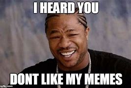 Image result for Don't Like Memes