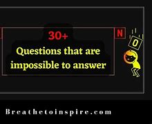 Image result for Impossible Questions to Answer