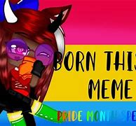 Image result for Born This Way Meme