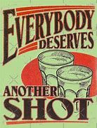 Image result for Everyone Take a Shot