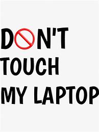 Image result for Don't Touch My Computer Wallpaer