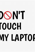 Image result for Picks Don't Touch My Laptop