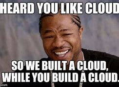 Image result for Yo Dawg Cloud