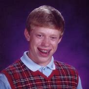 Image result for Bad Luck Brian