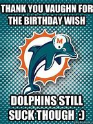 Image result for Miami Dolphins Birthday Meme