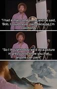 Image result for Funny Famous Quotes by Bob Ross