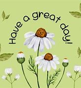 Image result for Hello Have a Great Day
