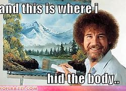 Image result for My First Painting with Bob Ross Memes