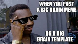 Image result for Bigger Brain Meme