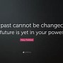 Image result for The Past Cannot Be Changed Quotes