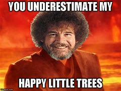 Image result for Bob Ross Happy Trees Meme