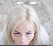 Image result for Make Eye Contact Meme