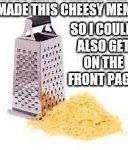 Image result for Cheese Grater Meme Meaning